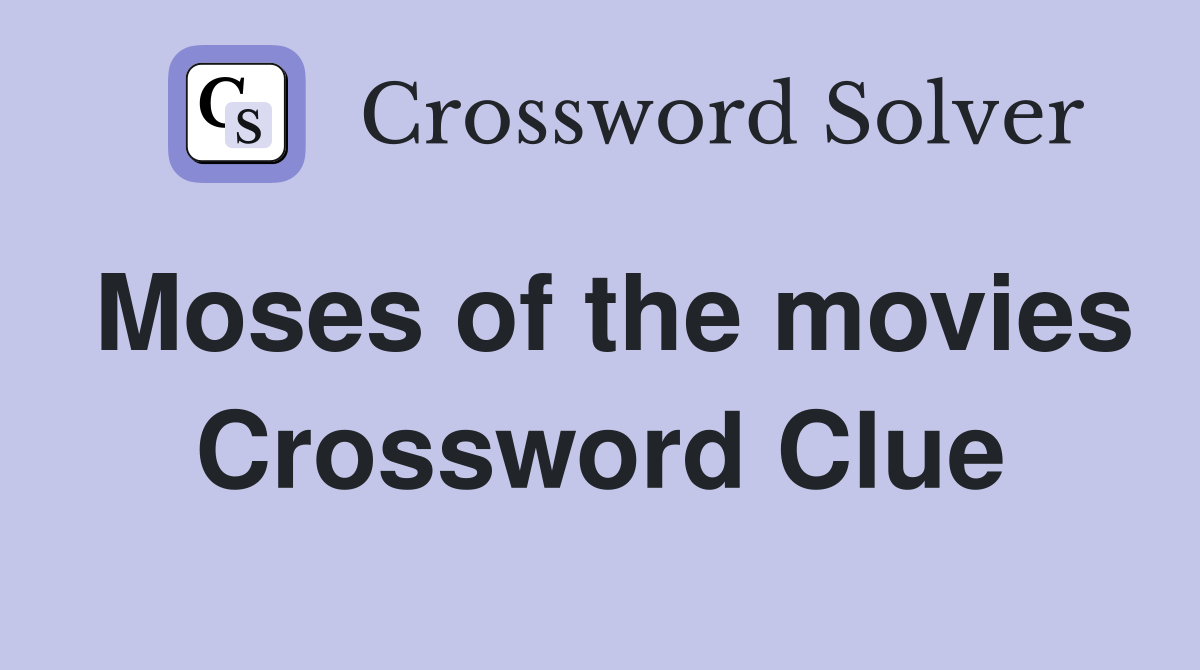 Moses of the movies Crossword Clue