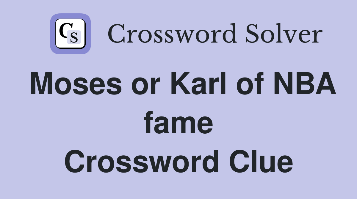 Moses or Karl of NBA fame Crossword Clue