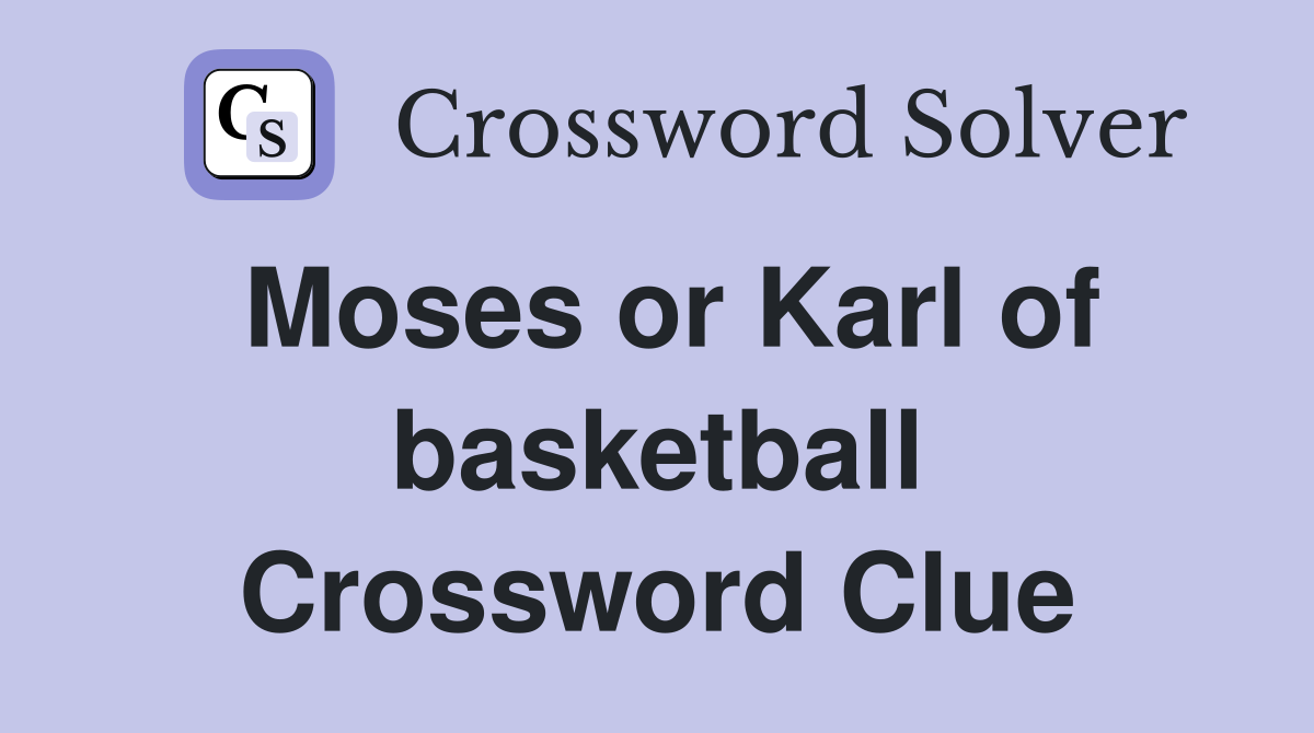 Moses or Karl of basketball Crossword Clue