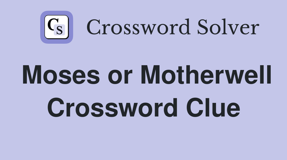 Moses or Motherwell Crossword Clue