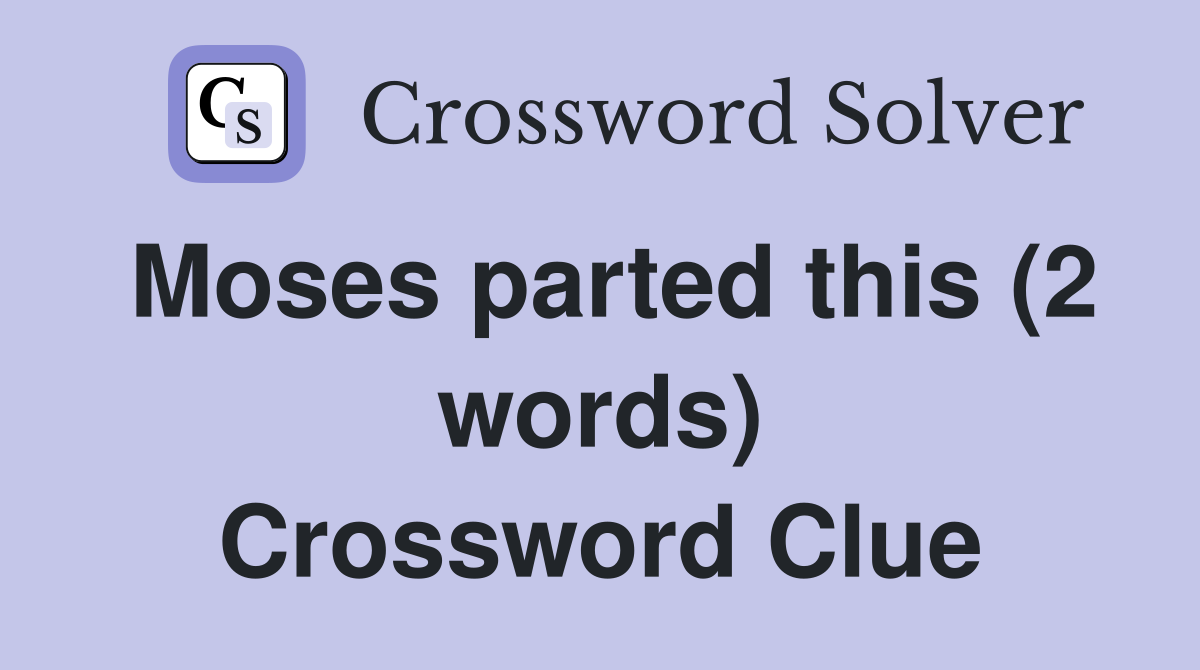 Moses parted this (2 words) Crossword Clue