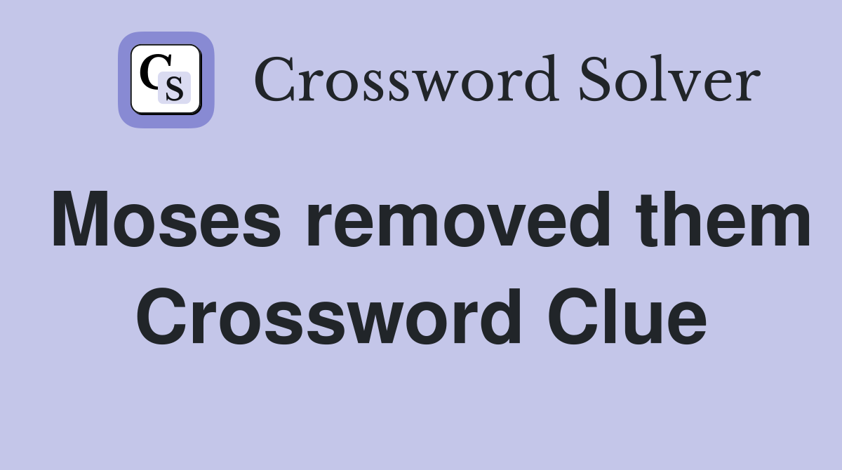 Moses removed them Crossword Clue
