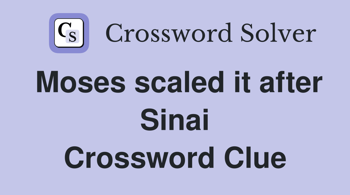 Moses scaled it after Sinai Crossword Clue