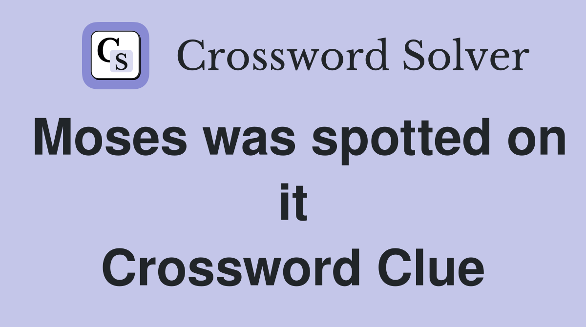 Moses was spotted on it Crossword Clue
