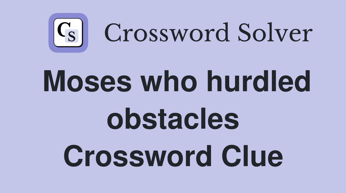 Moses who hurdled obstacles Crossword Clue