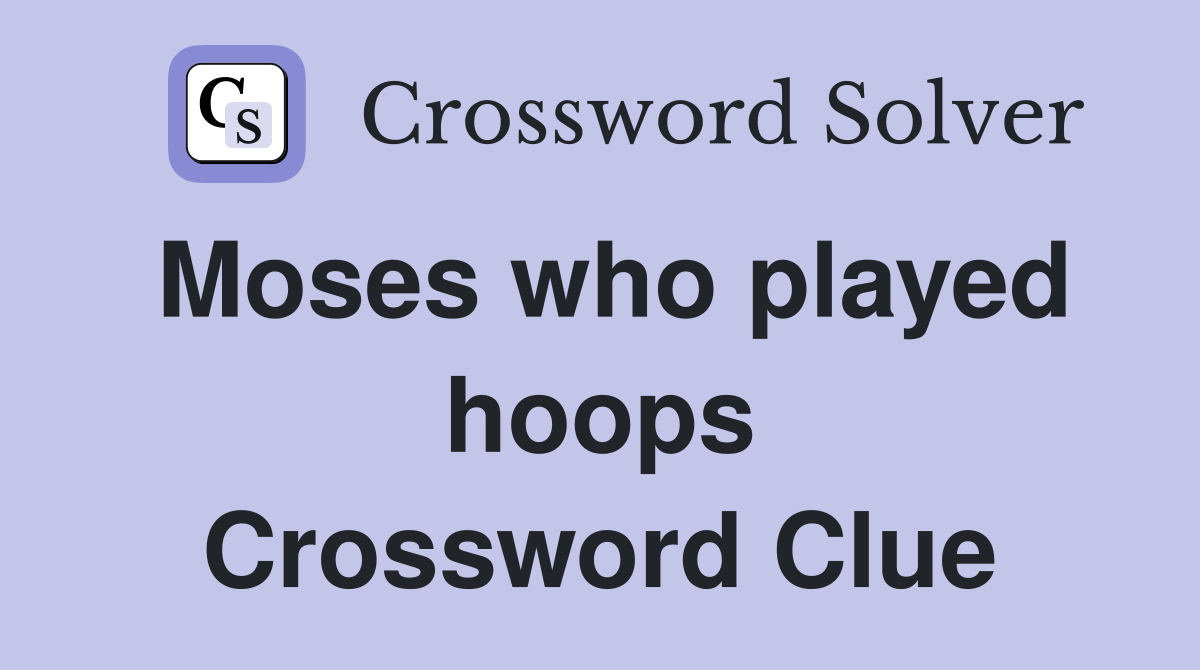 Moses who played hoops Crossword Clue