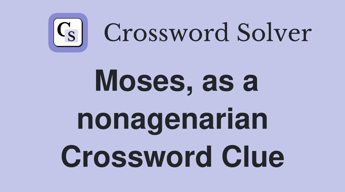 Moses, as a nonagenarian Crossword Clue