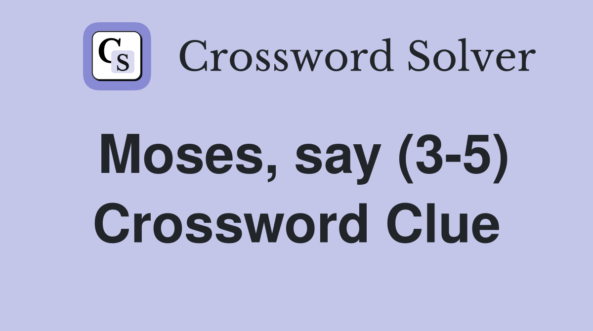 Moses, say (3-5) Crossword Clue