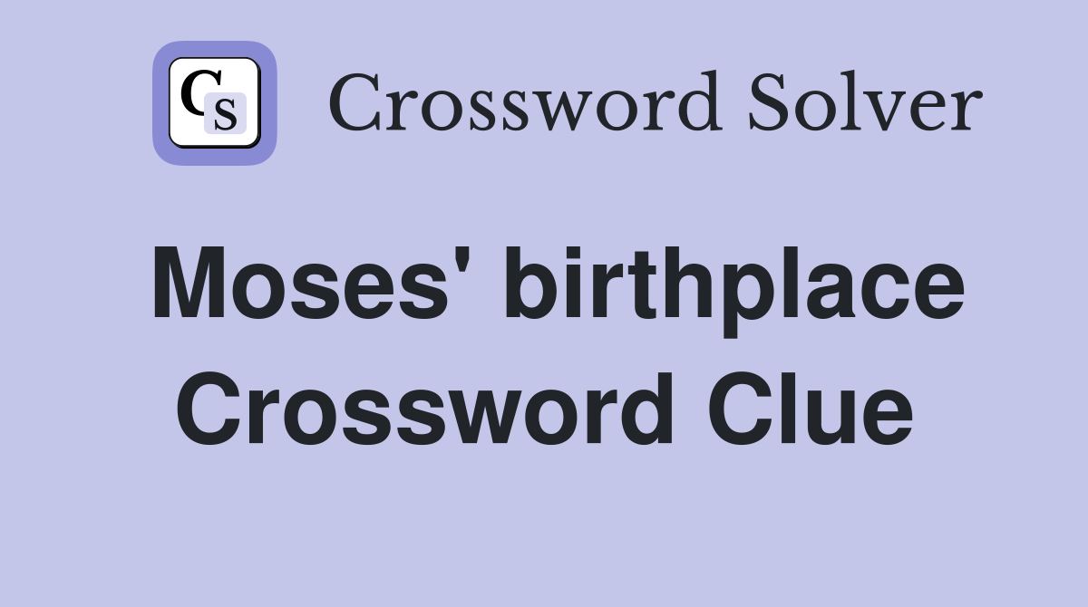 Moses' birthplace Crossword Clue