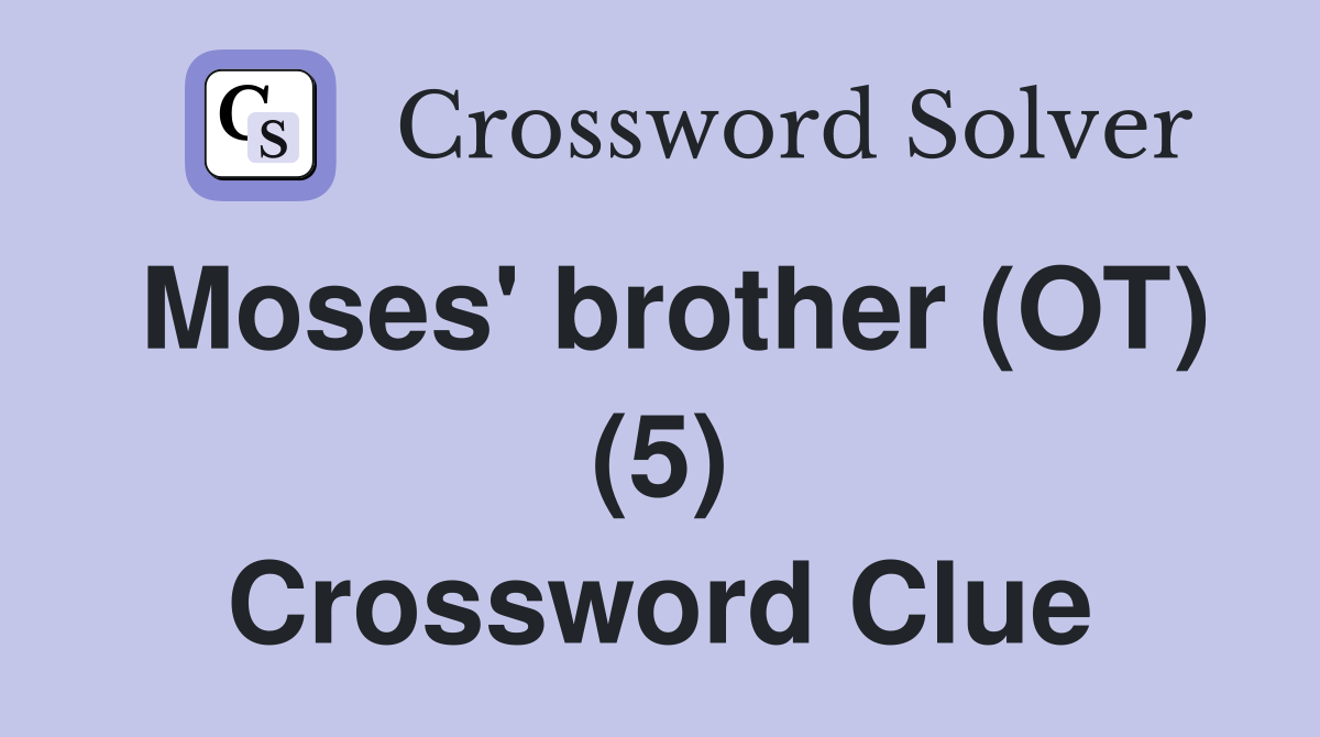 Moses' brother (OT) (5) Crossword Clue