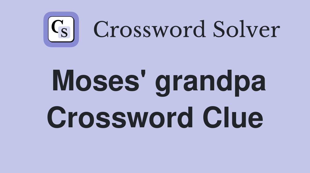 Moses' grandpa Crossword Clue