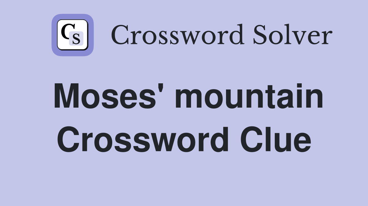 Moses' mountain Crossword Clue