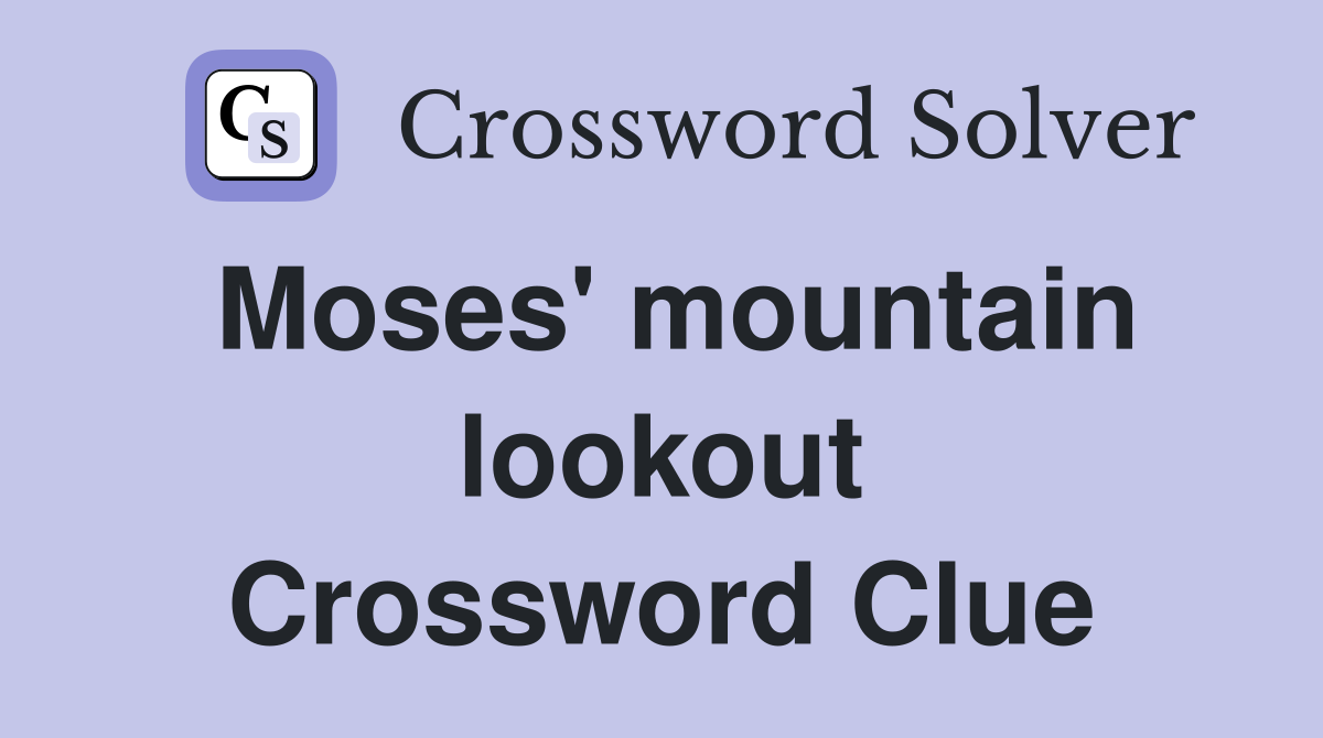Moses' mountain lookout Crossword Clue