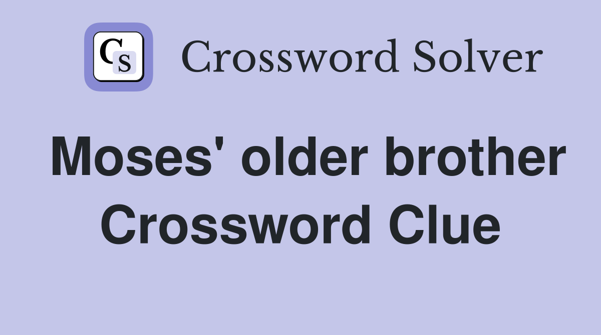 Moses' older brother Crossword Clue