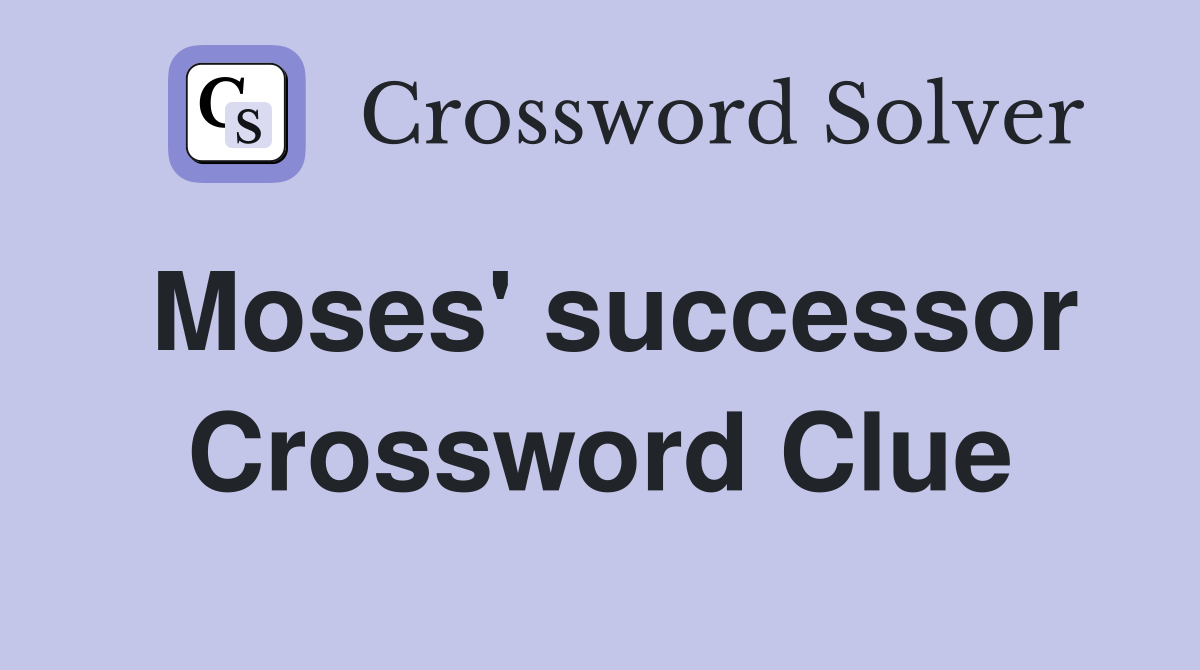 Moses' successor Crossword Clue