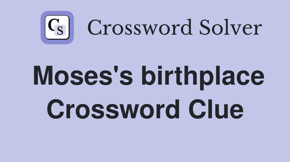 Moses's birthplace Crossword Clue