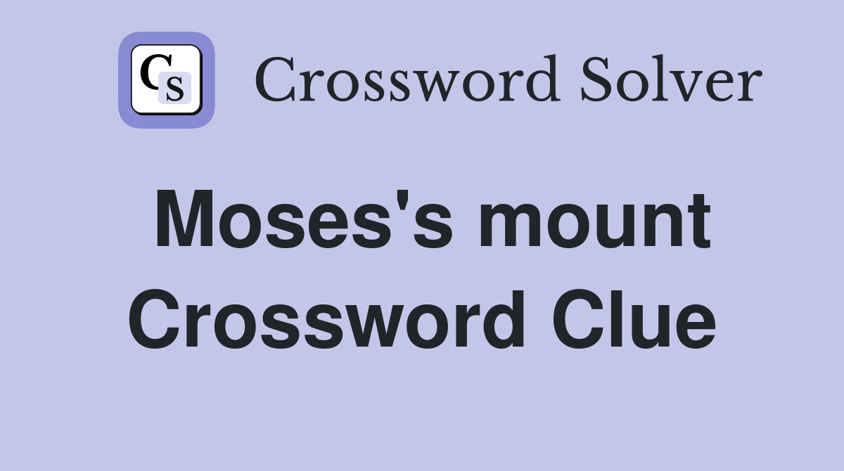 Moses's mount Crossword Clue