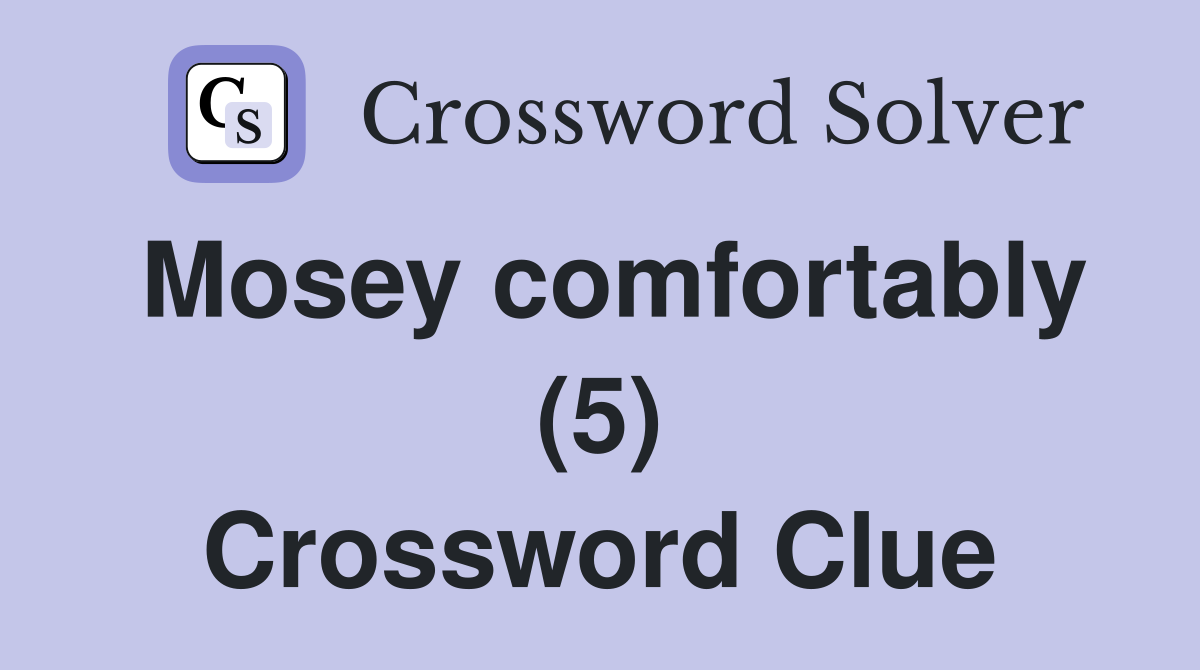 Mosey comfortably (5) Crossword Clue
