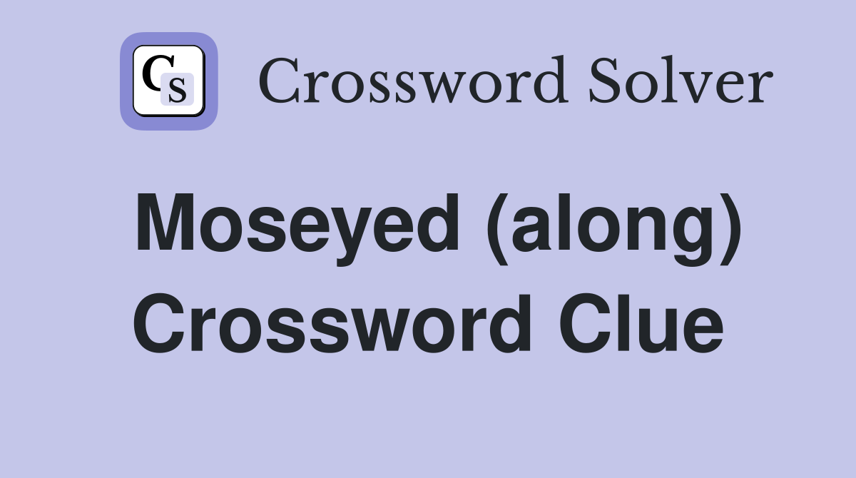 Moseyed (along) Crossword Clue