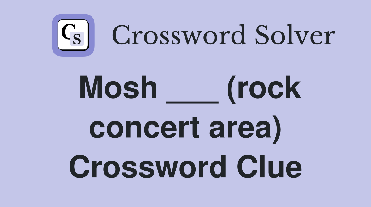 Mosh ___ (rock concert area) Crossword Clue