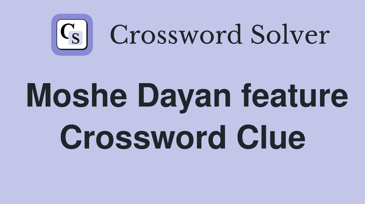 Moshe Dayan feature Crossword Clue