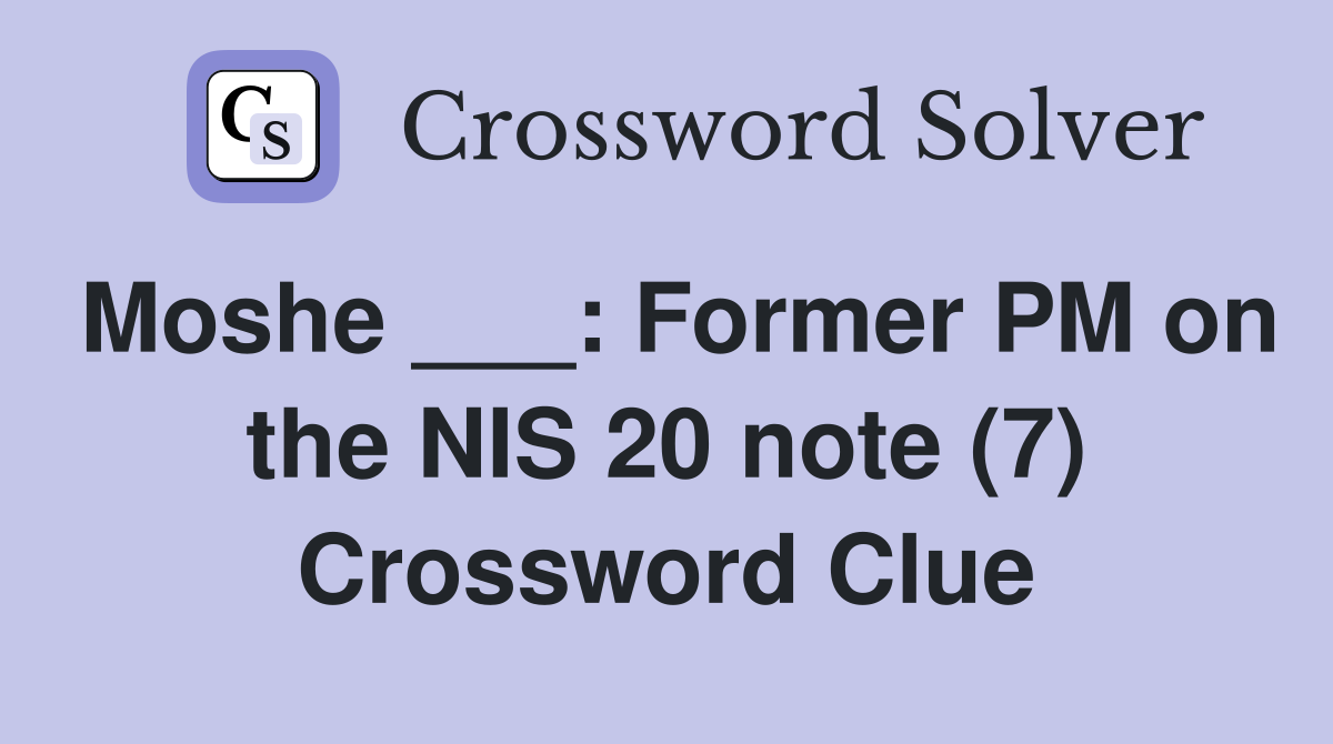Moshe ___: Former PM on the NIS 20 note (7) Crossword Clue