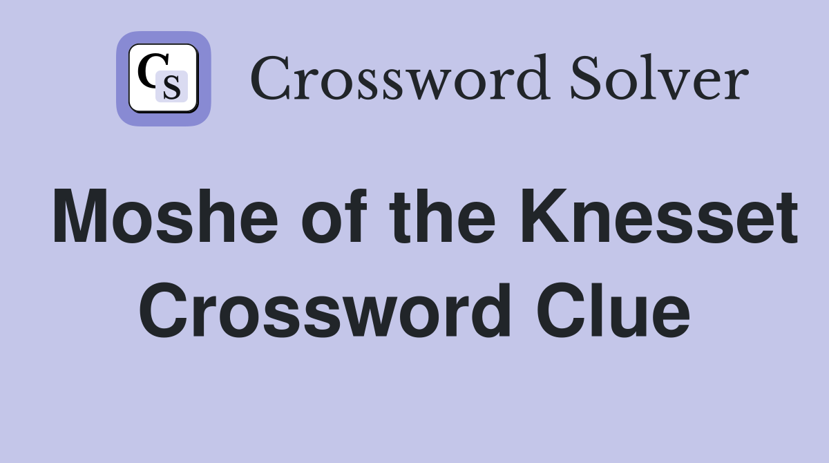 Moshe of the Knesset Crossword Clue
