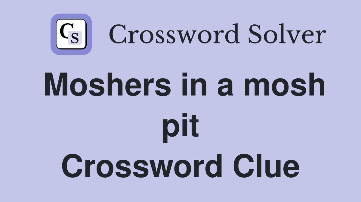 Moshers in a mosh pit Crossword Clue