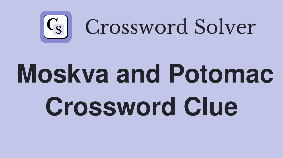 Moskva and Potomac Crossword Clue