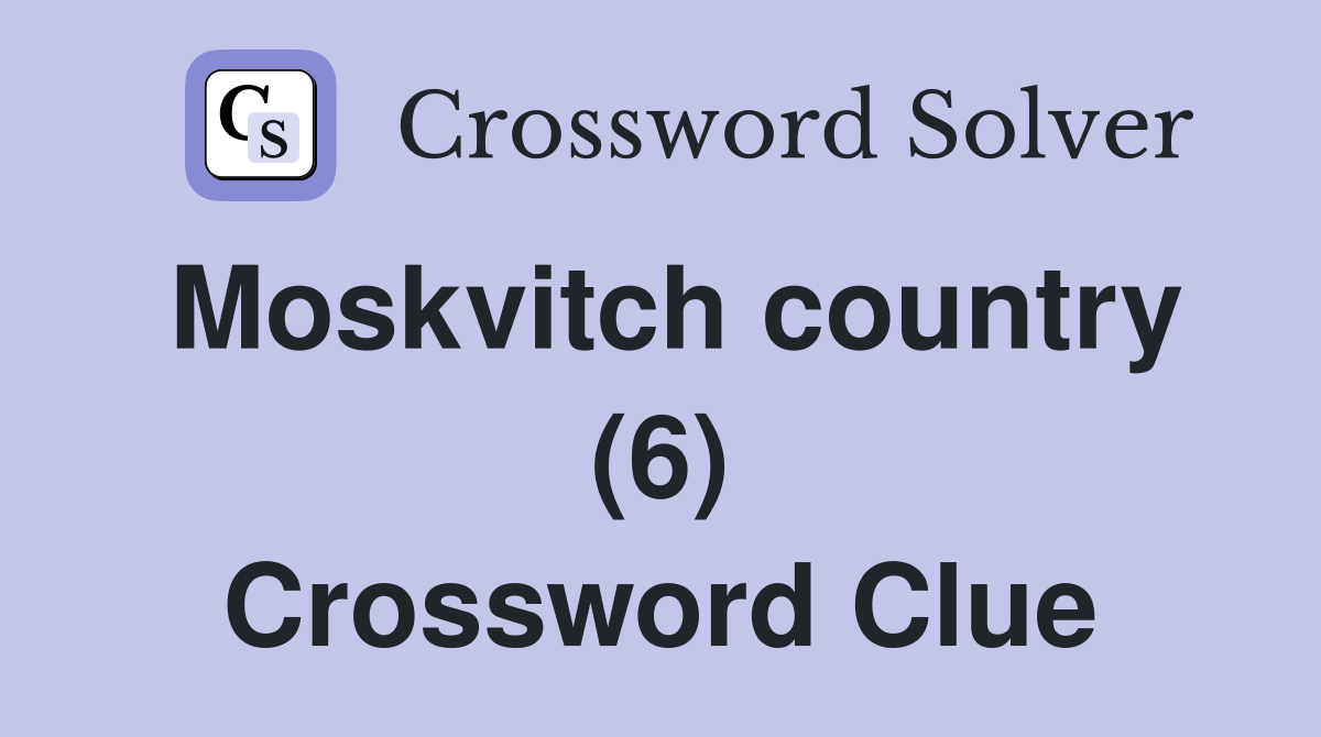 Moskvitch country (6) Crossword Clue