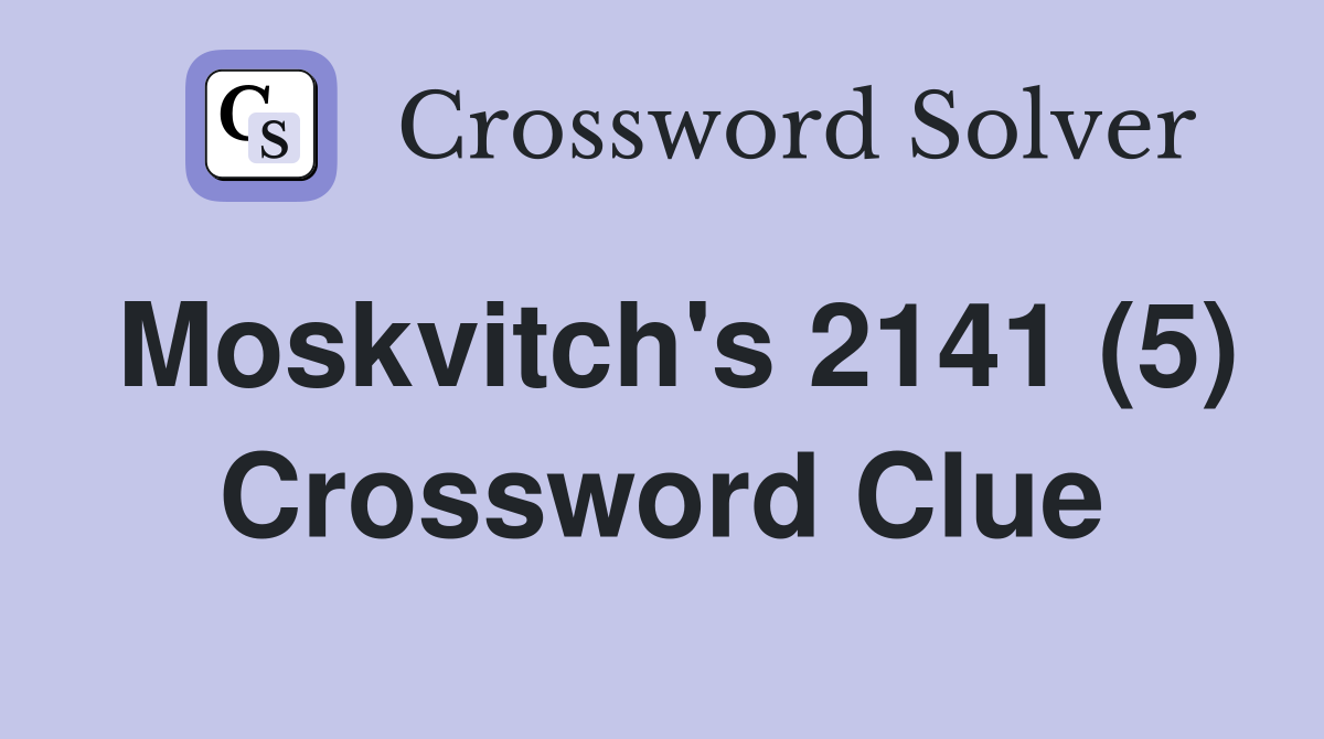 Moskvitch's 2141 (5) Crossword Clue