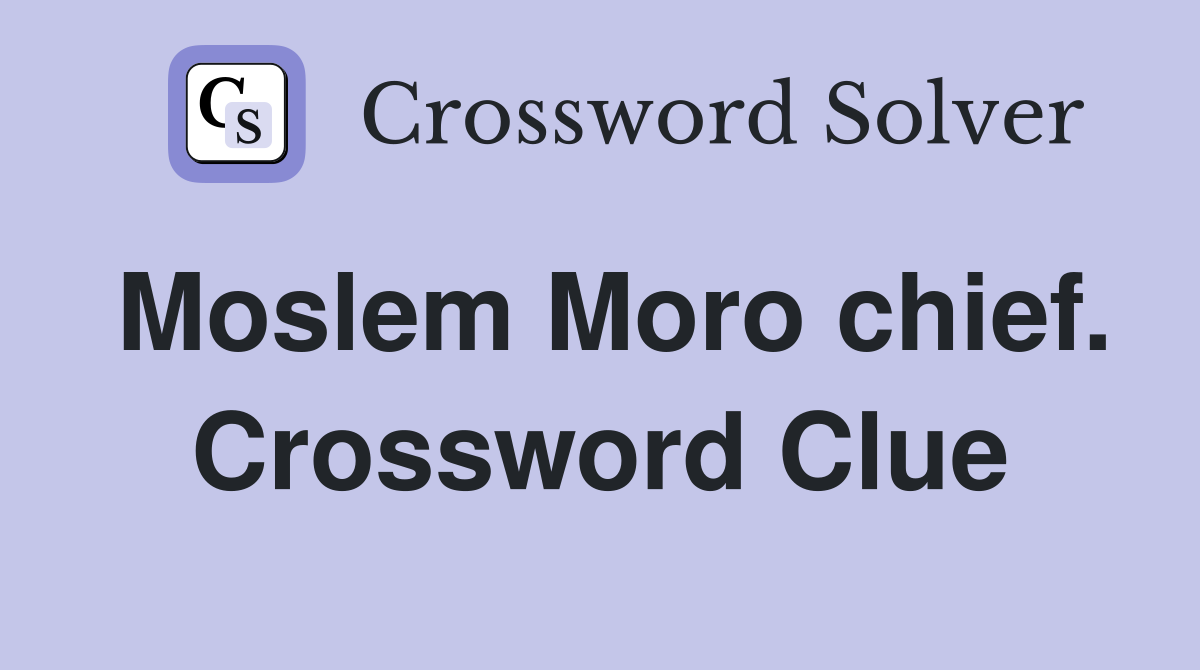 Moslem Moro chief. Crossword Clue