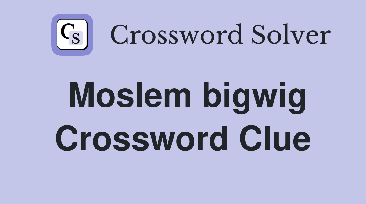 Moslem bigwig Crossword Clue