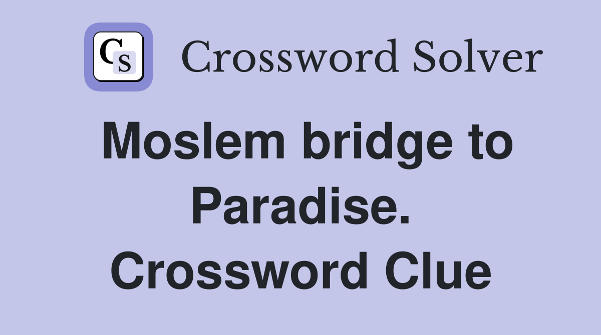 Moslem bridge to Paradise. Crossword Clue