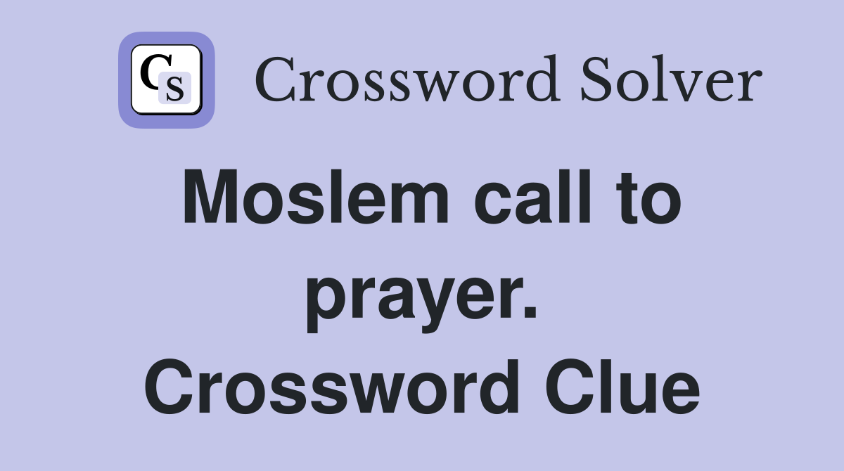 Moslem call to prayer. Crossword Clue