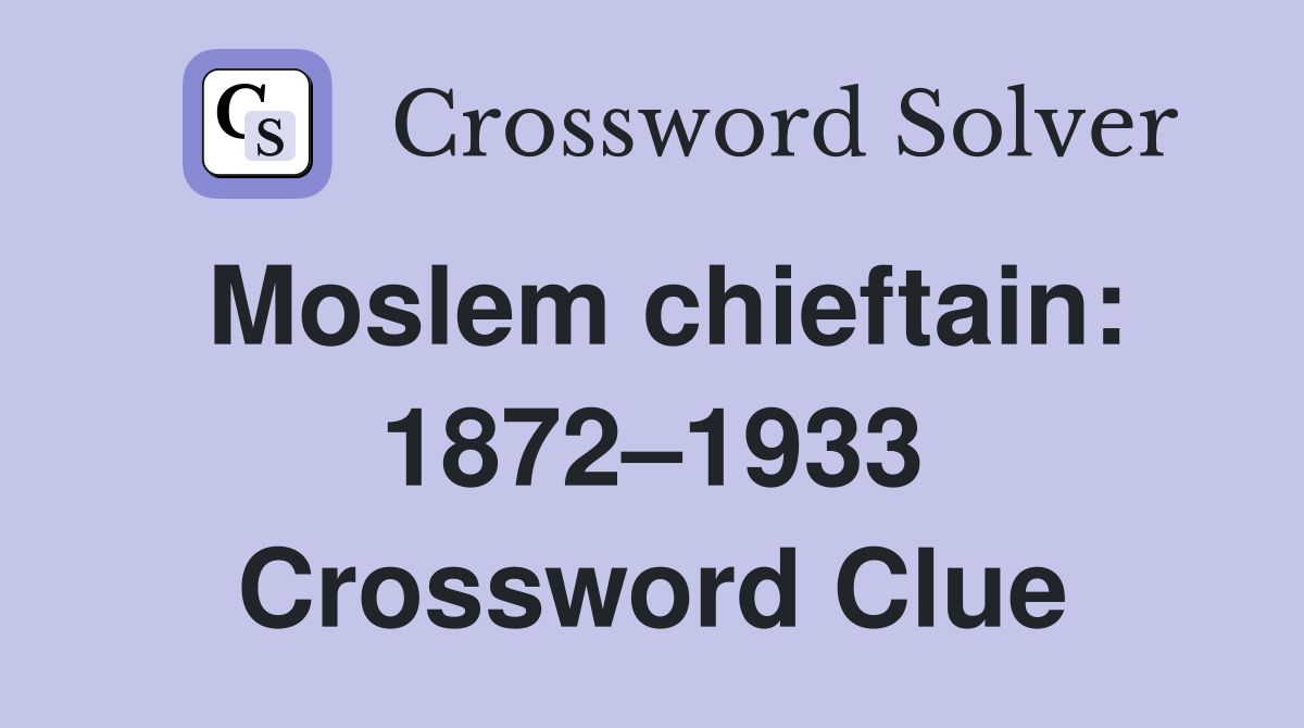 Moslem chieftain: 1872–1933 Crossword Clue