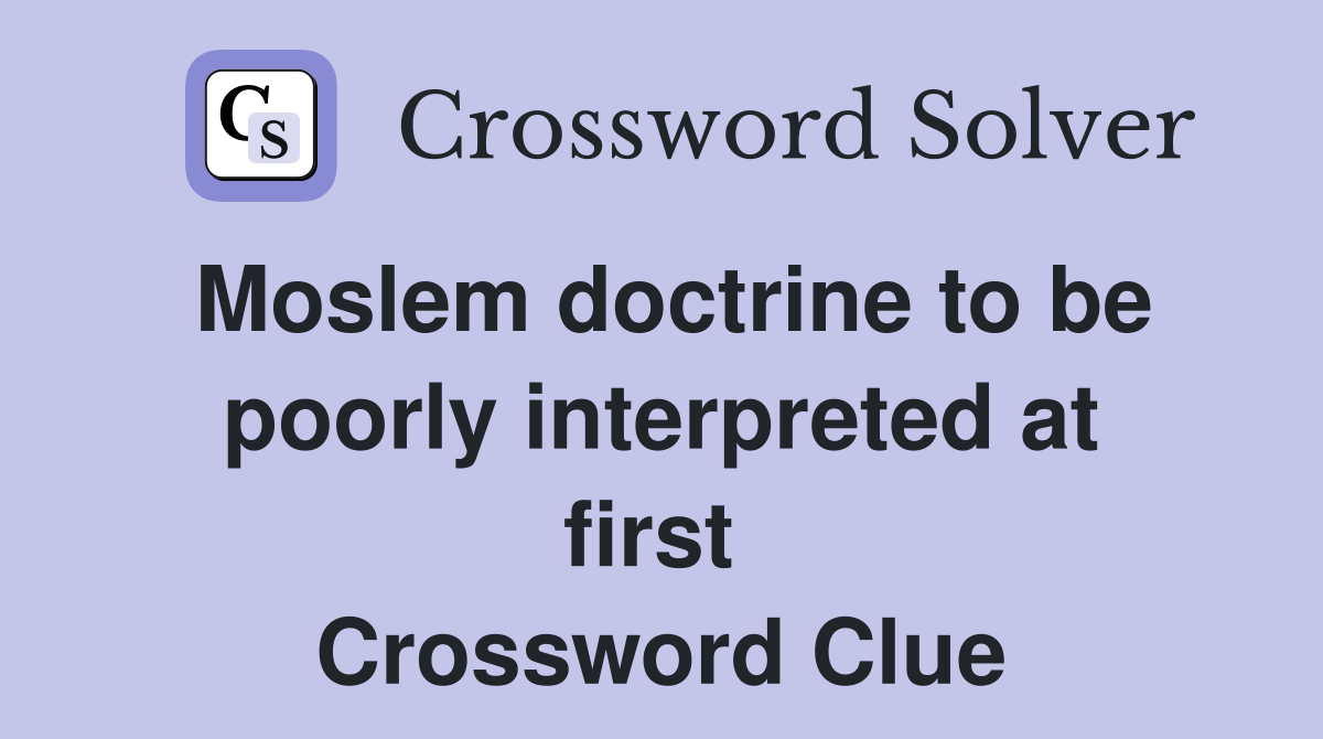 Moslem doctrine to be poorly interpreted at first  Crossword Clue