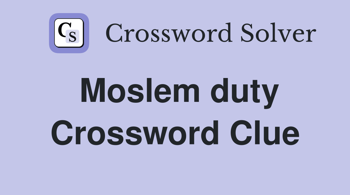 Moslem duty Crossword Clue