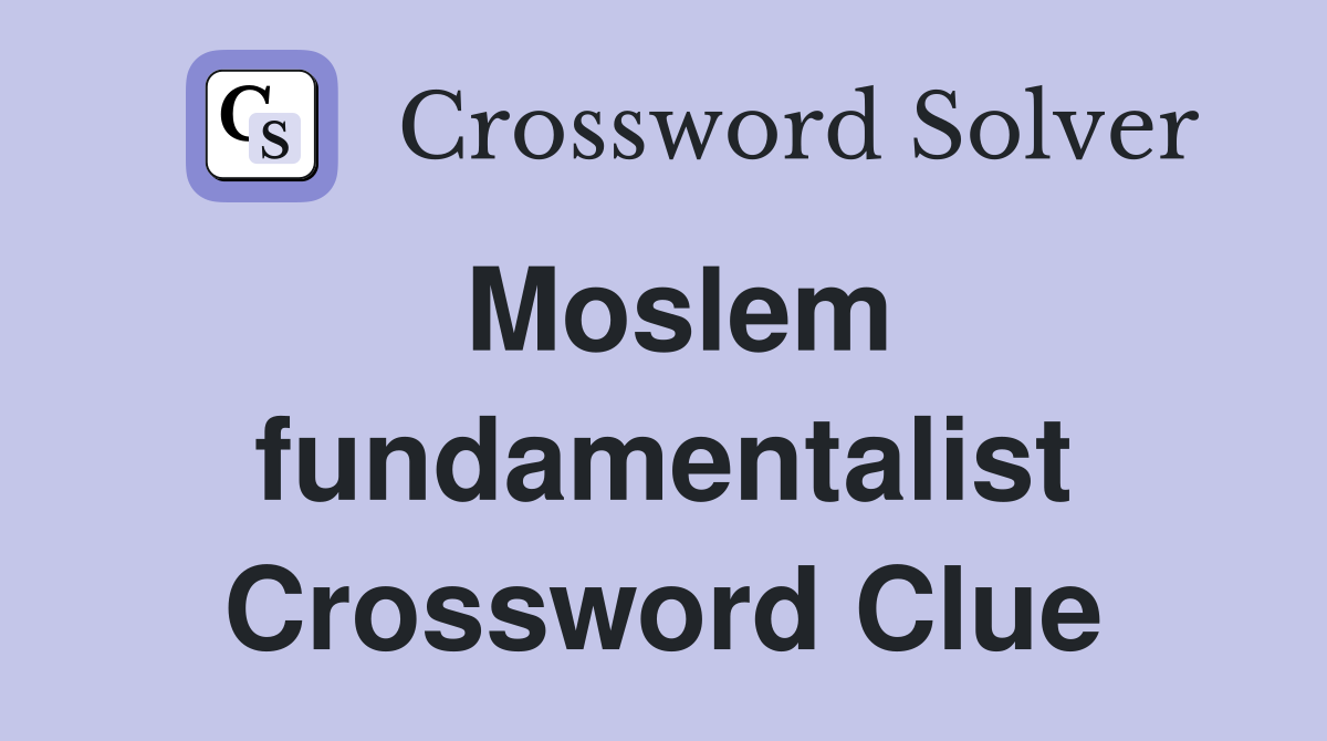 Moslem fundamentalist Crossword Clue