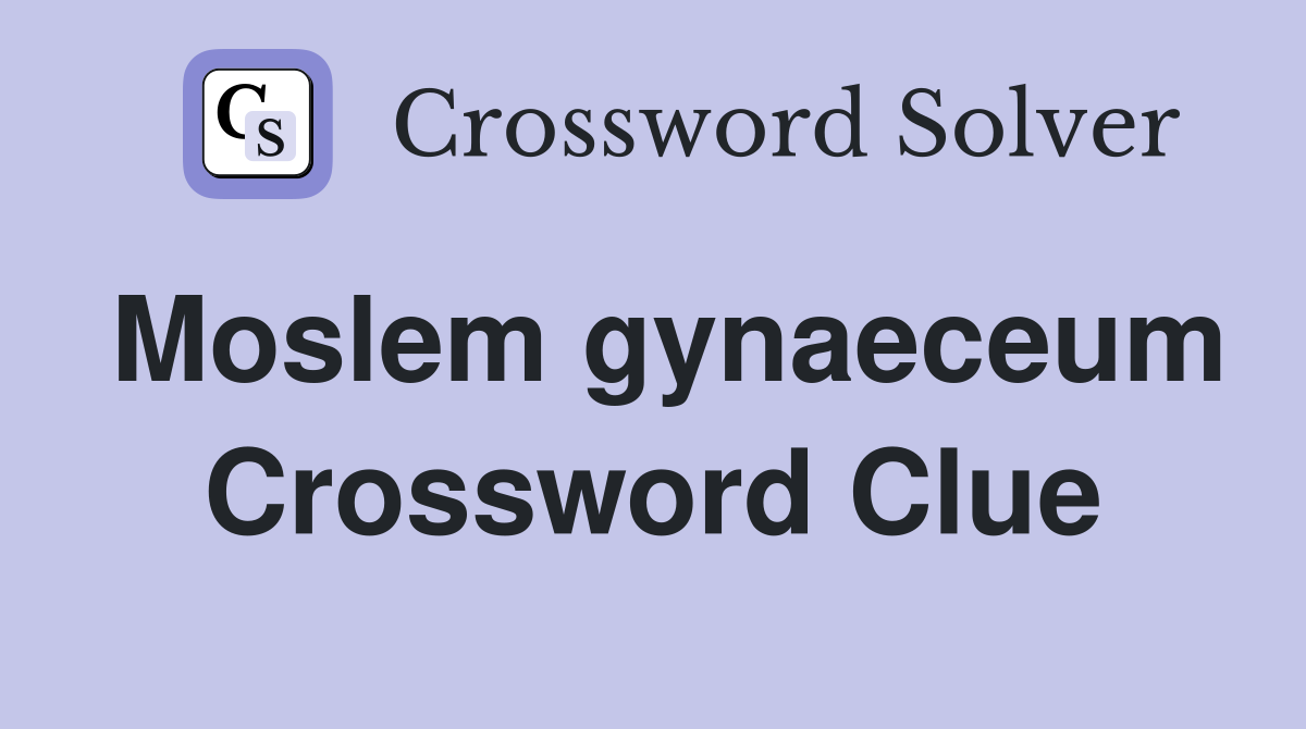 Moslem gynaeceum Crossword Clue