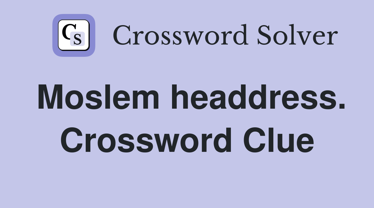 Moslem headdress. Crossword Clue