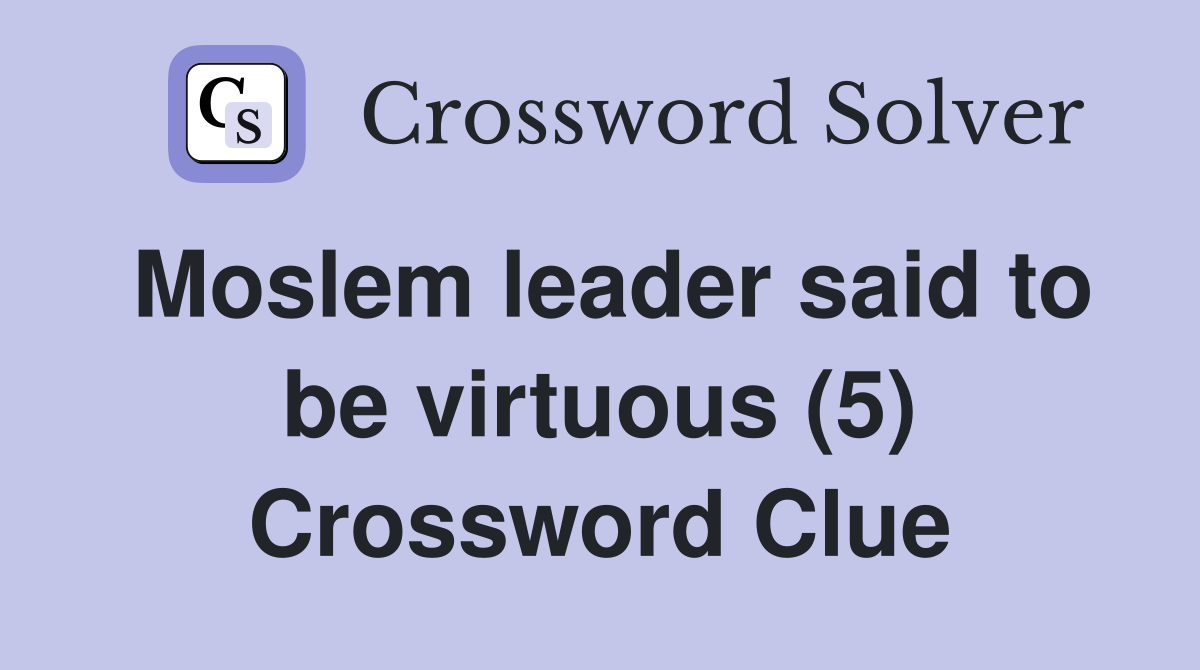 Moslem leader said to be virtuous (5) Crossword Clue