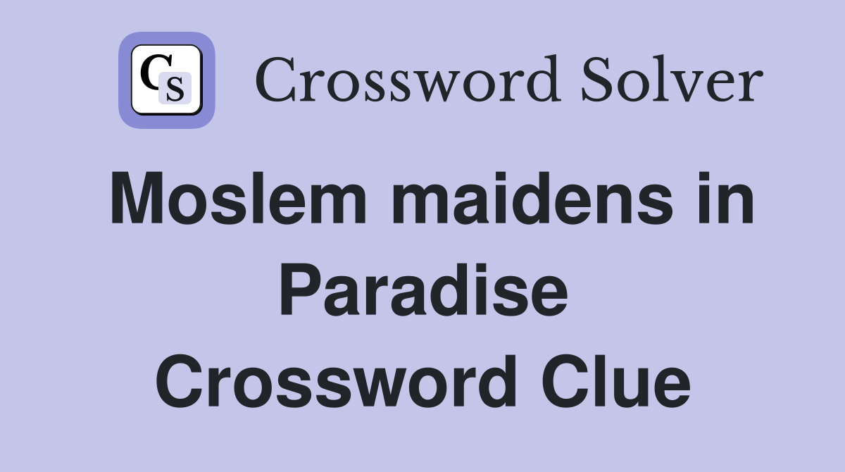 Moslem maidens in Paradise Crossword Clue