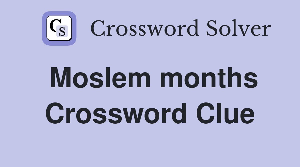 Moslem months Crossword Clue