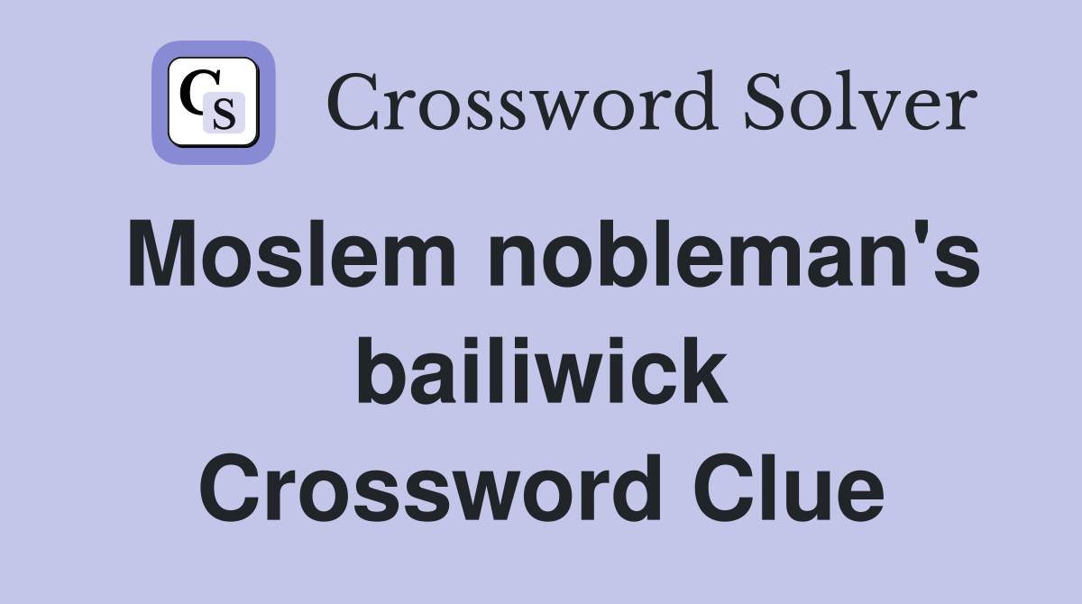 Moslem nobleman's bailiwick Crossword Clue
