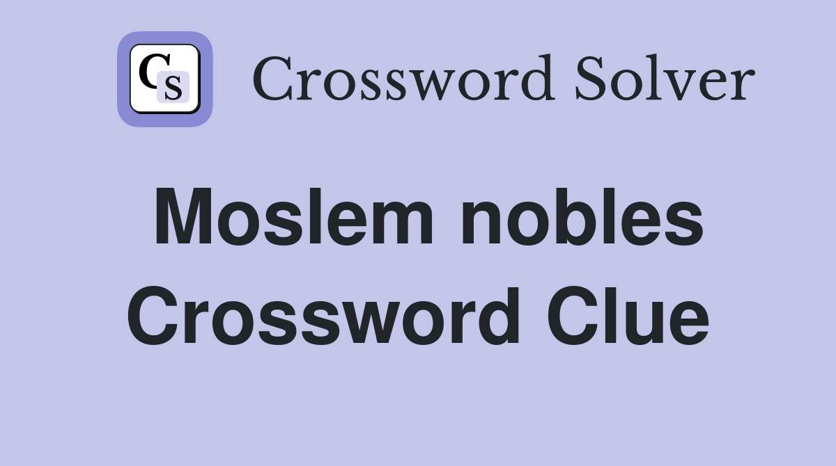 Moslem nobles Crossword Clue