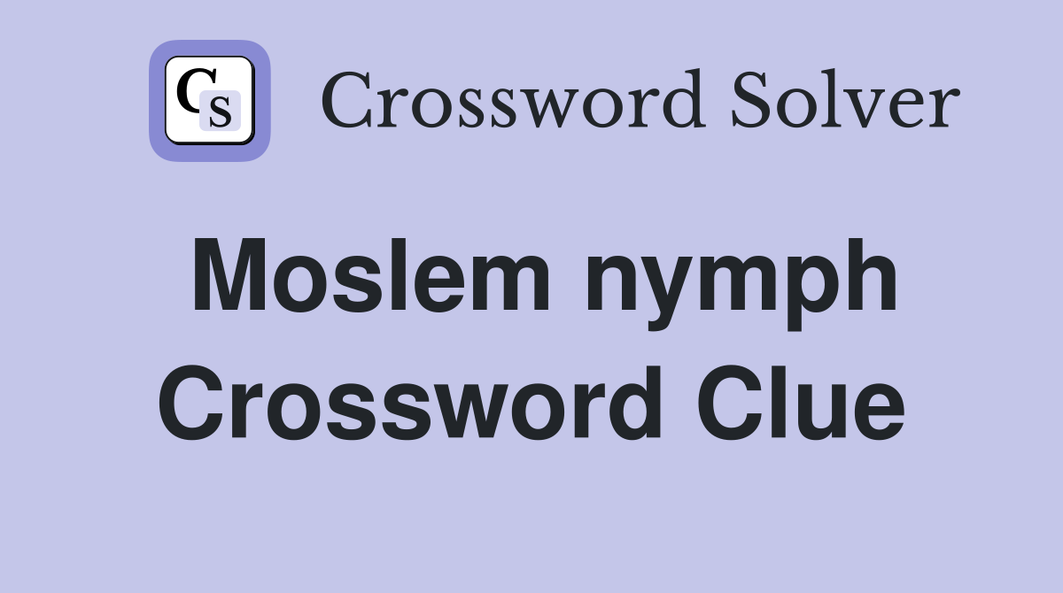 Moslem nymph Crossword Clue