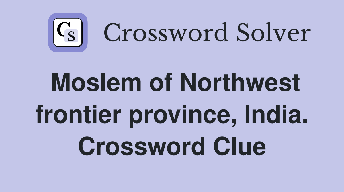 Moslem of Northwest frontier province, India. Crossword Clue
