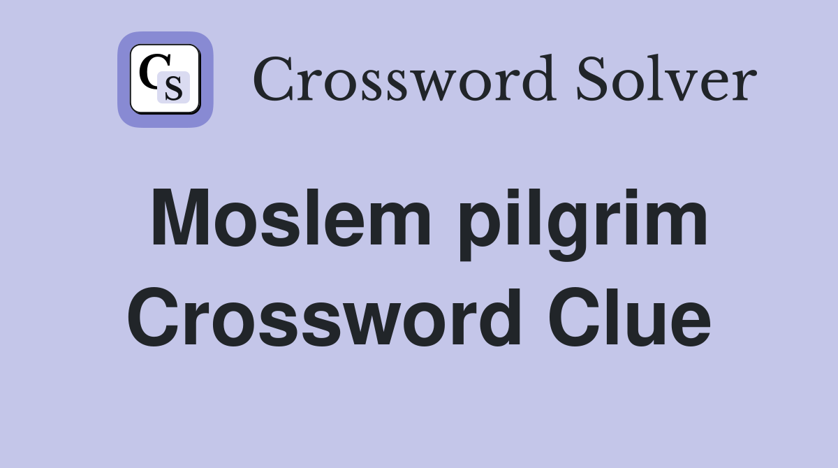 Moslem pilgrim Crossword Clue