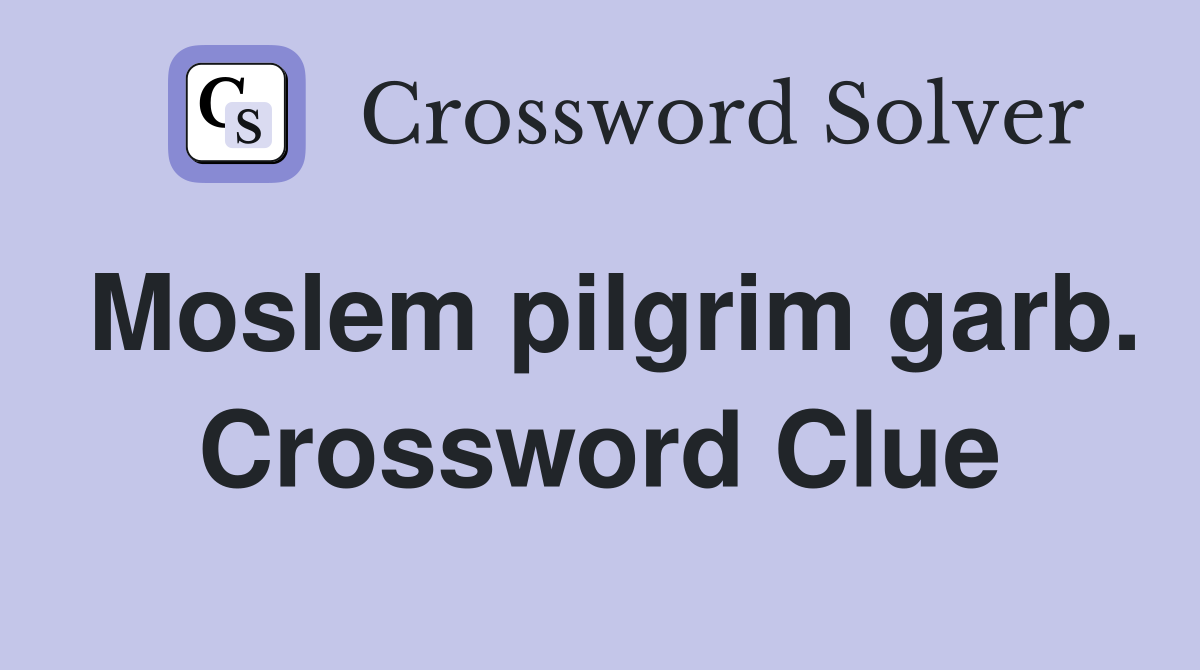 Moslem pilgrim garb. Crossword Clue